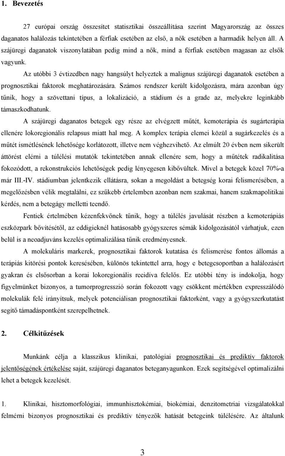 Az utóbbi 3 évtizedben nagy hangsúlyt helyeztek a malignus szájüregi daganatok esetében a prognosztikai faktorok meghatározására.