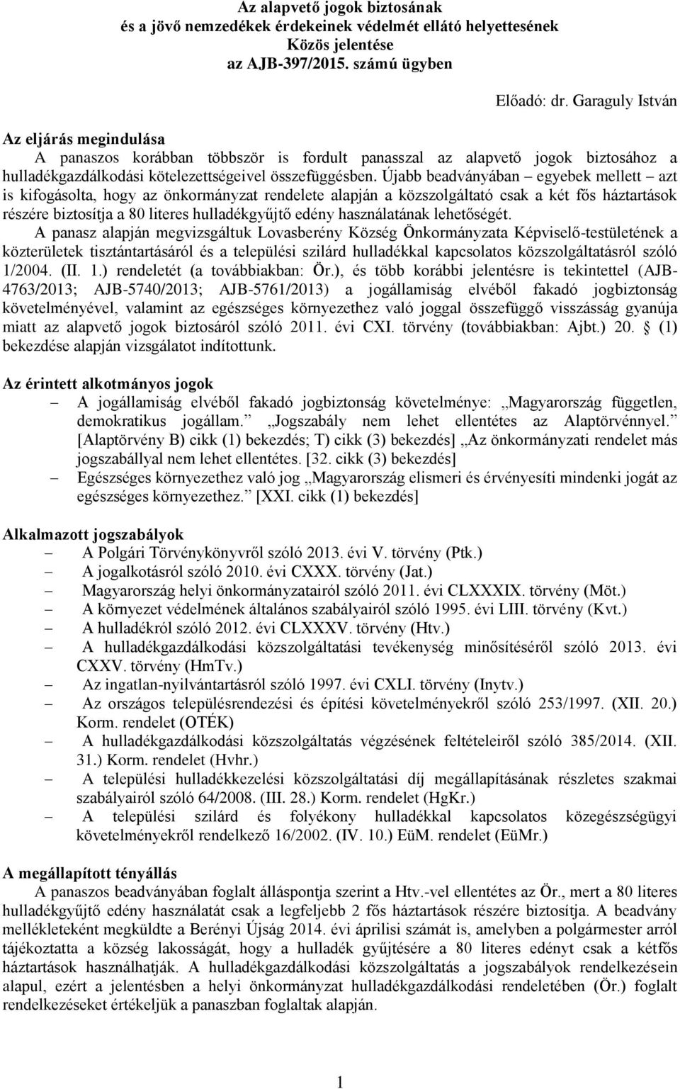 Újabb beadványában egyebek mellett azt is kifogásolta, hogy az önkormányzat rendelete alapján a közszolgáltató csak a két fős háztartások részére biztosítja a 80 literes hulladékgyűjtő edény