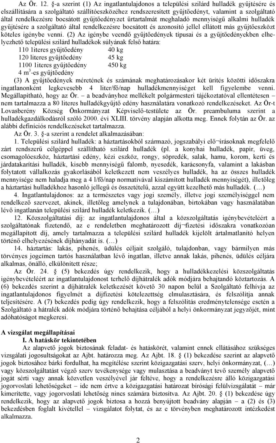 rendelkezésre bocsátott gyűjtőedényzet űrtartalmát meghaladó mennyiségű alkalmi hulladék gyűjtésére a szolgáltató által rendelkezésre bocsátott és azonosító jellel ellátott más gyűjtőeszközt köteles