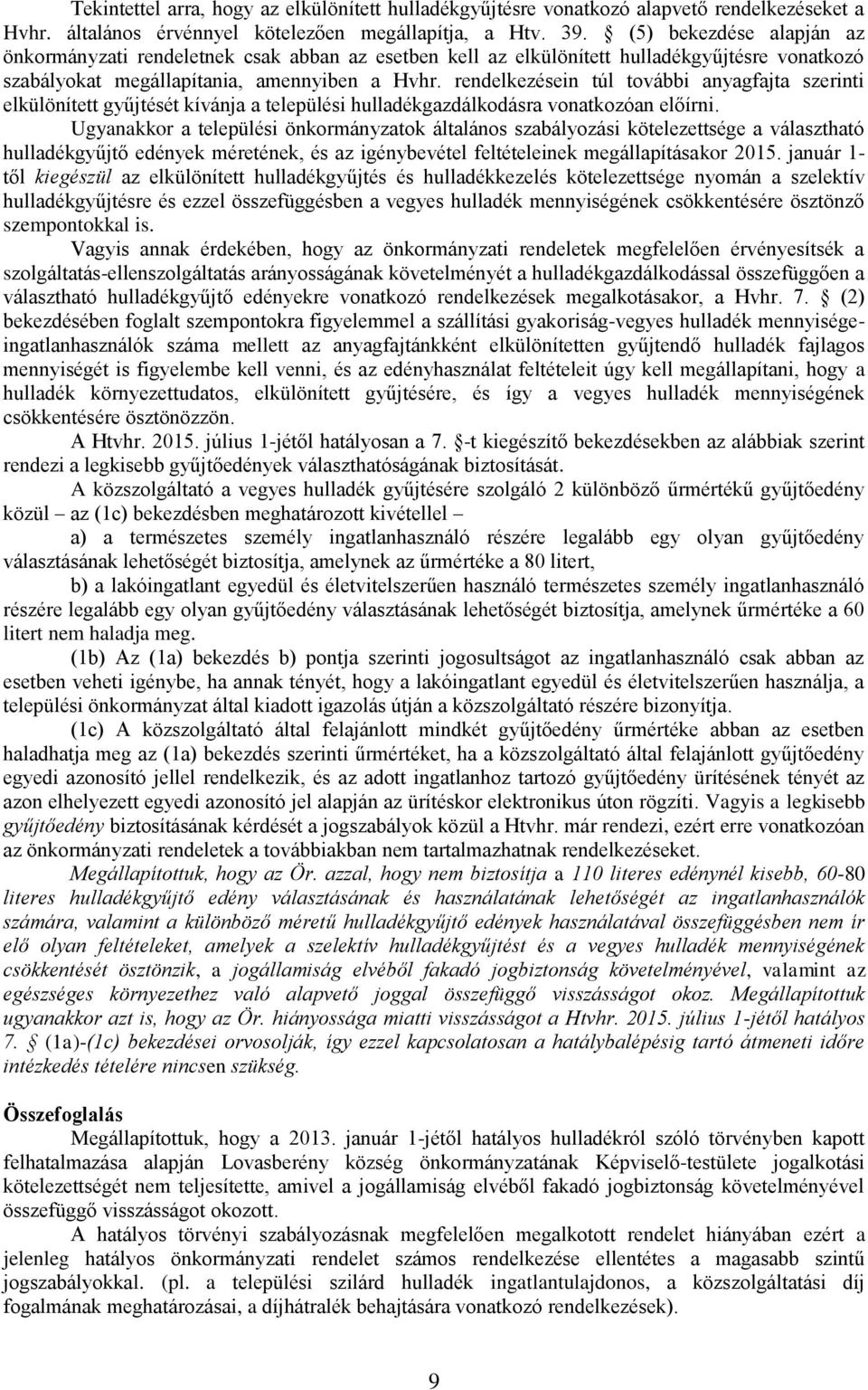 rendelkezésein túl további anyagfajta szerinti elkülönített gyűjtését kívánja a települési hulladékgazdálkodásra vonatkozóan előírni.