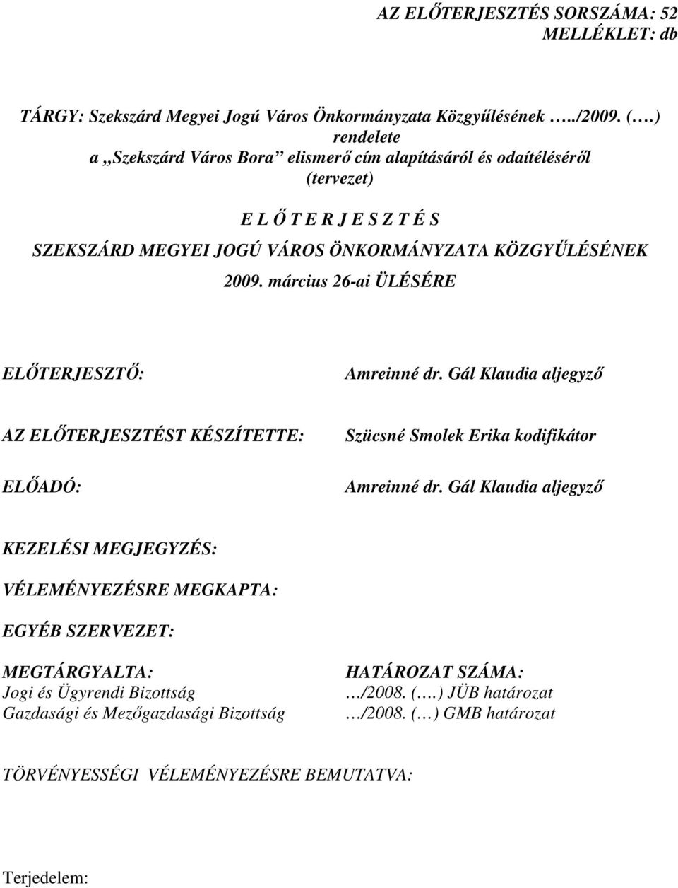 március 26-ai ÜLÉSÉRE ELİTERJESZTİ: Amreinné dr. Gál Klaudia aljegyzı AZ ELİTERJESZTÉST KÉSZÍTETTE: ELİADÓ: Szücsné Smolek Erika kodifikátor Amreinné dr.