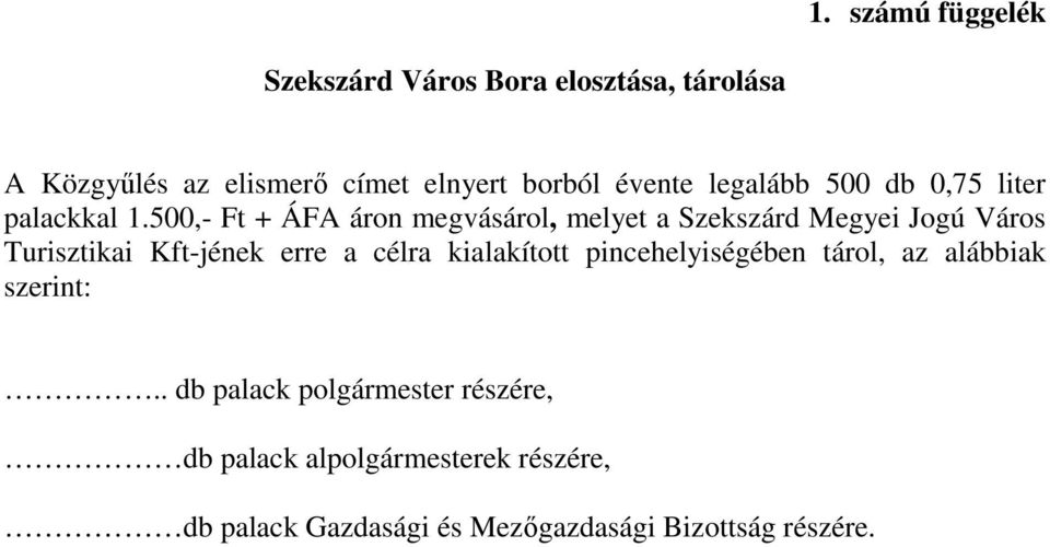 500,- Ft + ÁFA áron megvásárol, melyet a Szekszárd Megyei Jogú Város Turisztikai Kft-jének erre a célra