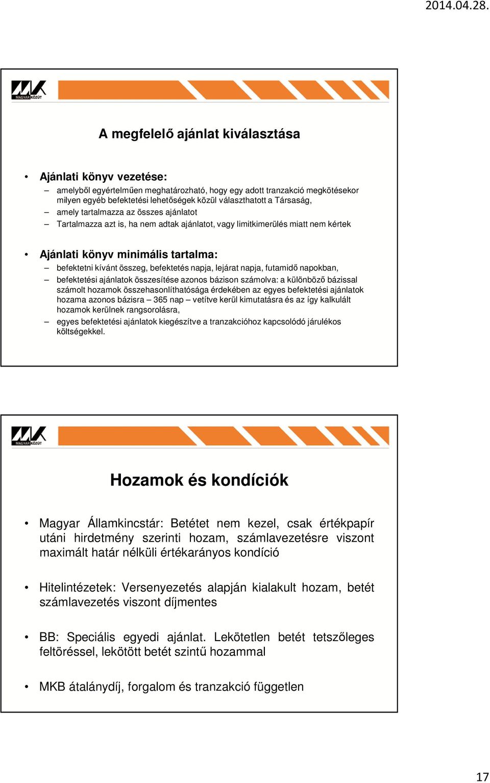 befektetés napja, lejárat napja, futamidő napokban, befektetési ajánlatok összesítése azonos bázison számolva: a különböző bázissal számolt hozamok összehasonlíthatósága érdekében az egyes
