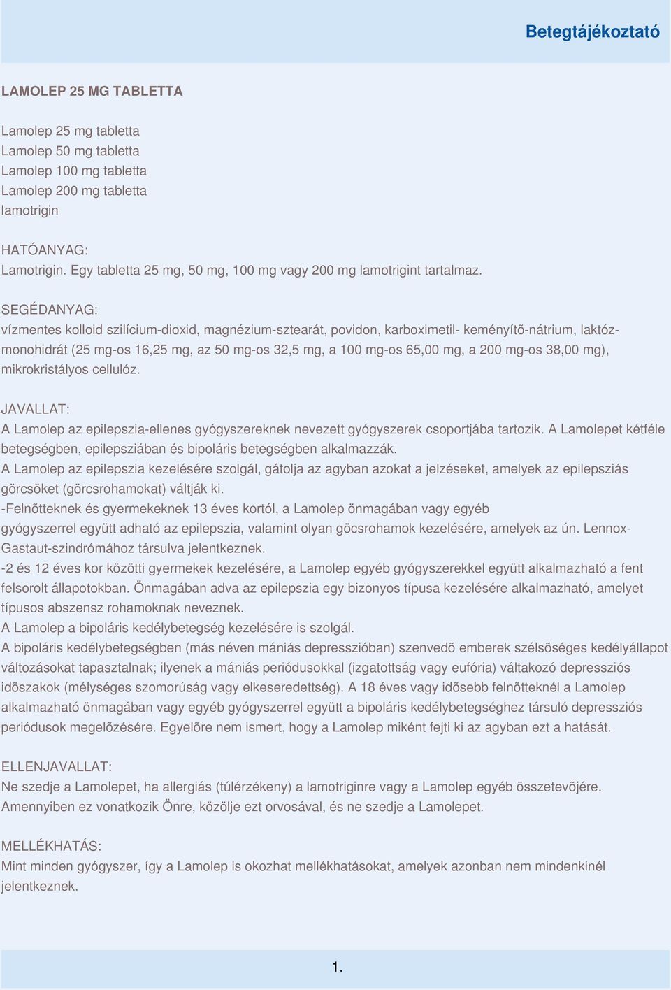 SEGÉDANYAG: vízmentes kolloid szilícium-dioxid, magnézium-sztearát, povidon, karboximetil- keményítõ-nátrium, laktózmonohidrát (25 mg-os 16,25 mg, az 50 mg-os 32,5 mg, a 100 mg-os 65,00 mg, a 200