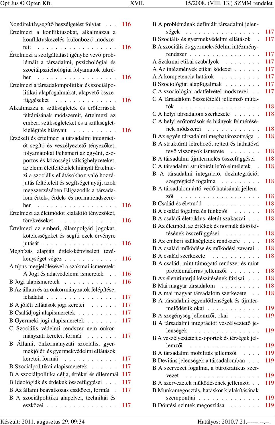 ................. 116 Értelmezi a társadalompolitikai és szociálpolitikai alapfogalmakat, alapvető összefüggéseket.