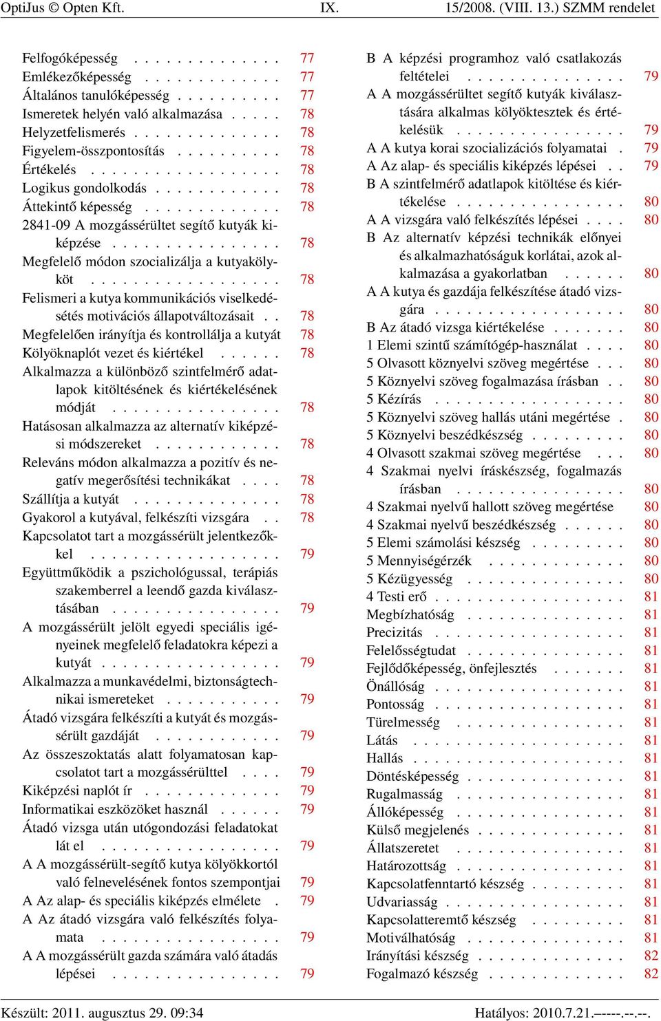 ............ 78 2841-09 A mozgássérültet segítő kutyák kiképzése................ 78 Megfelelő módon szocializálja a kutyakölyköt.