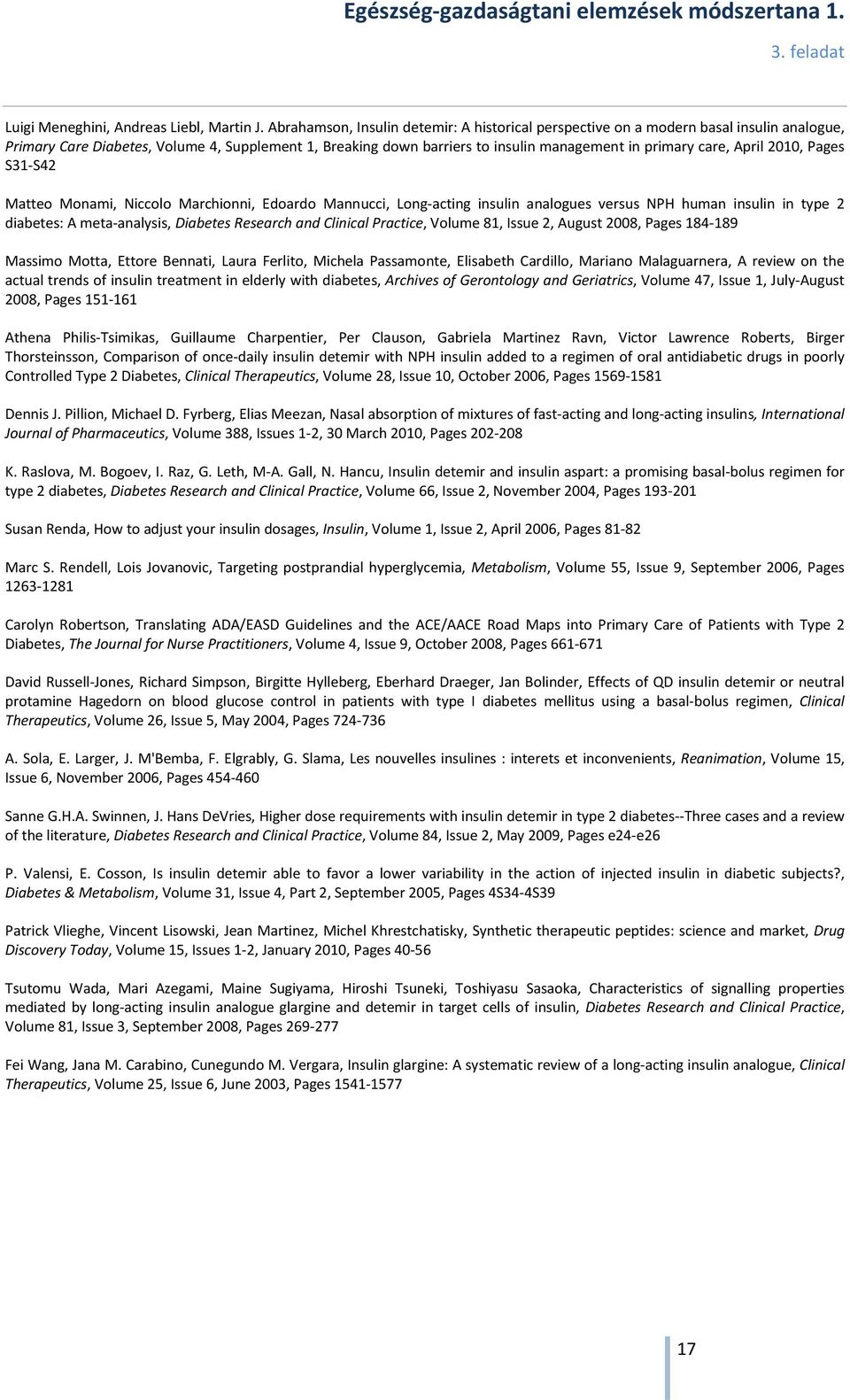 April 2010, Pages S31-S42 Matteo Monami, Niccolo Marchionni, Edoardo Mannucci, Long-acting insulin analogues versus NPH human insulin in type 2 diabetes: A meta-analysis, Diabetes Research and