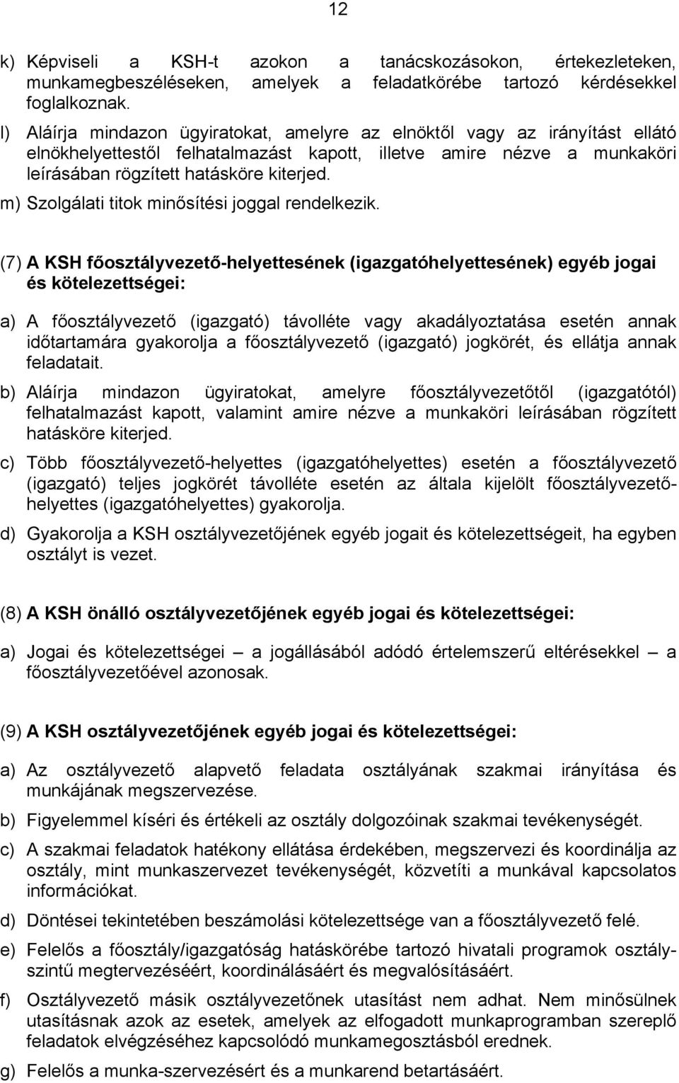 m) Szolgálati titok minősítési joggal rendelkezik.