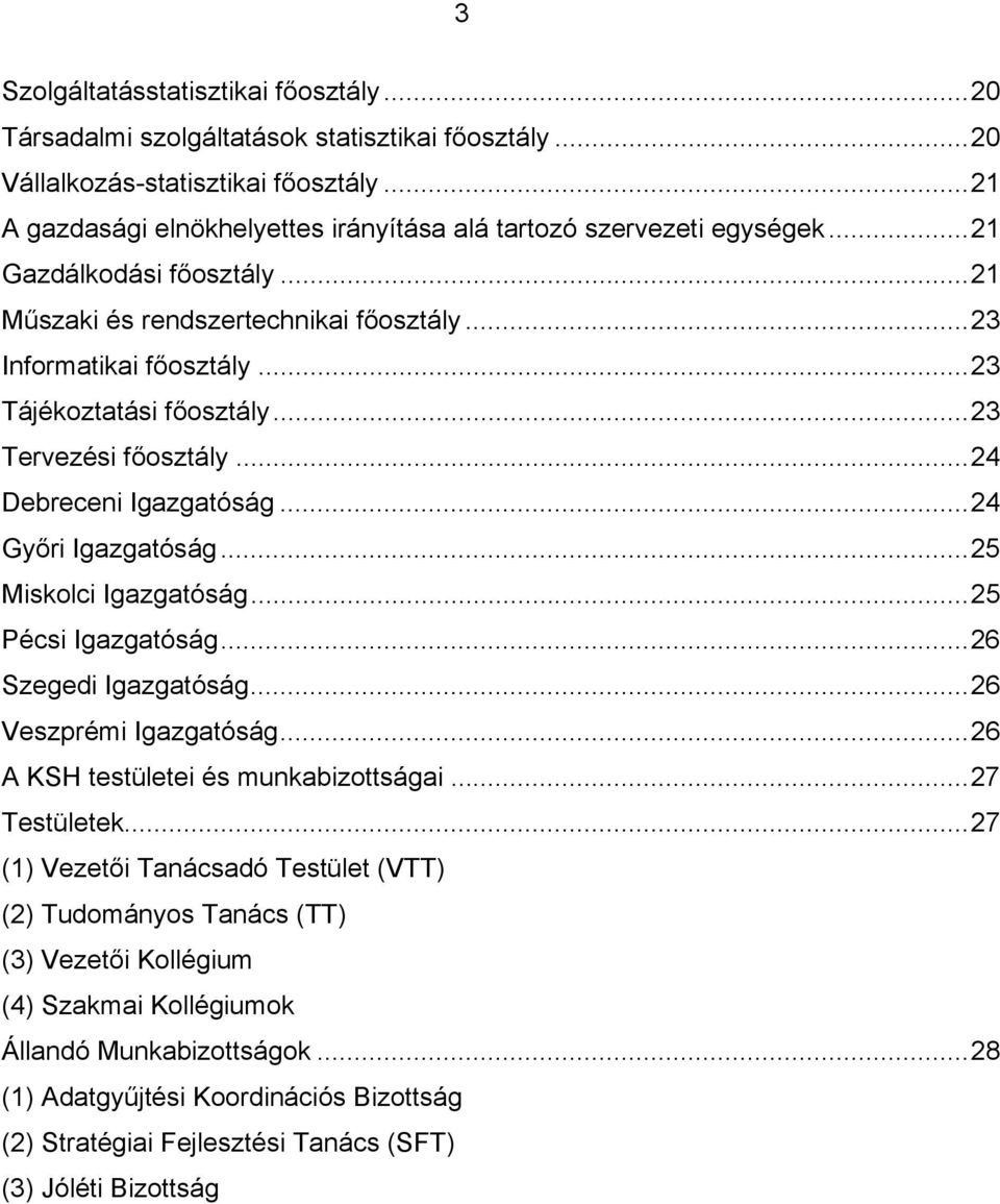 ..23 Tájékoztatási főosztály...23 Tervezési főosztály...24 Debreceni Igazgatóság...24 Győri Igazgatóság...25 Miskolci Igazgatóság...25 Pécsi Igazgatóság...26 Szegedi Igazgatóság.