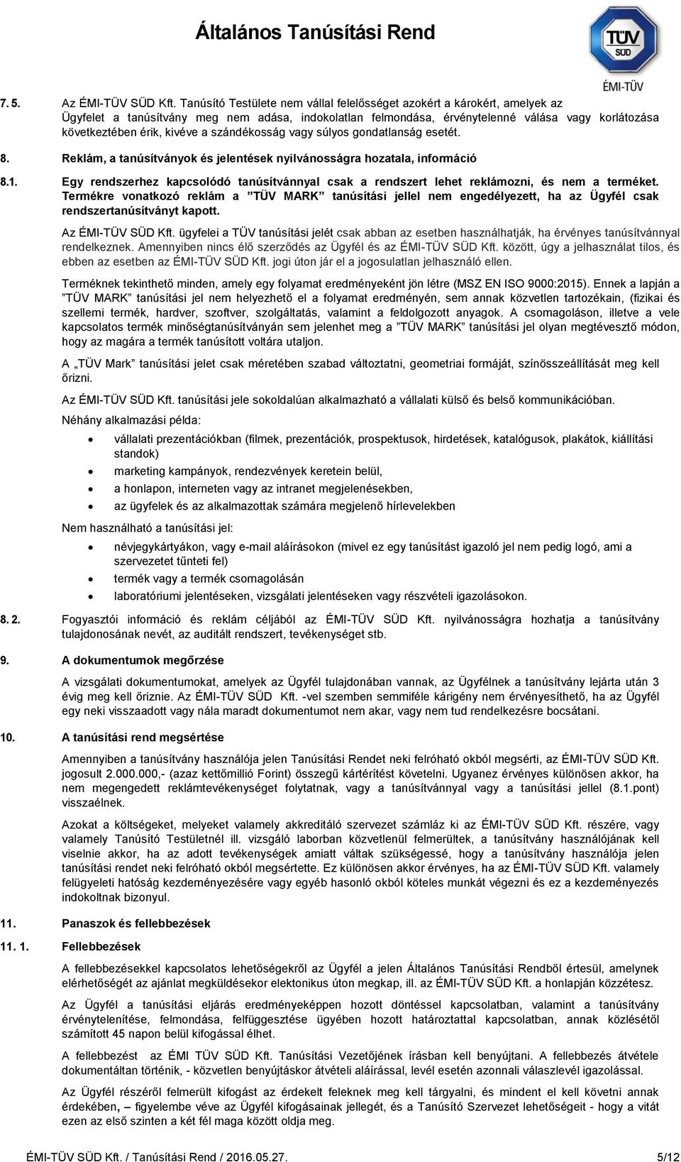 kivéve a szándékosság vagy súlyos gondatlanság esetét. 8. Reklám, a tanúsítványok és jelentések nyilvánosságra hozatala, információ 8.1.