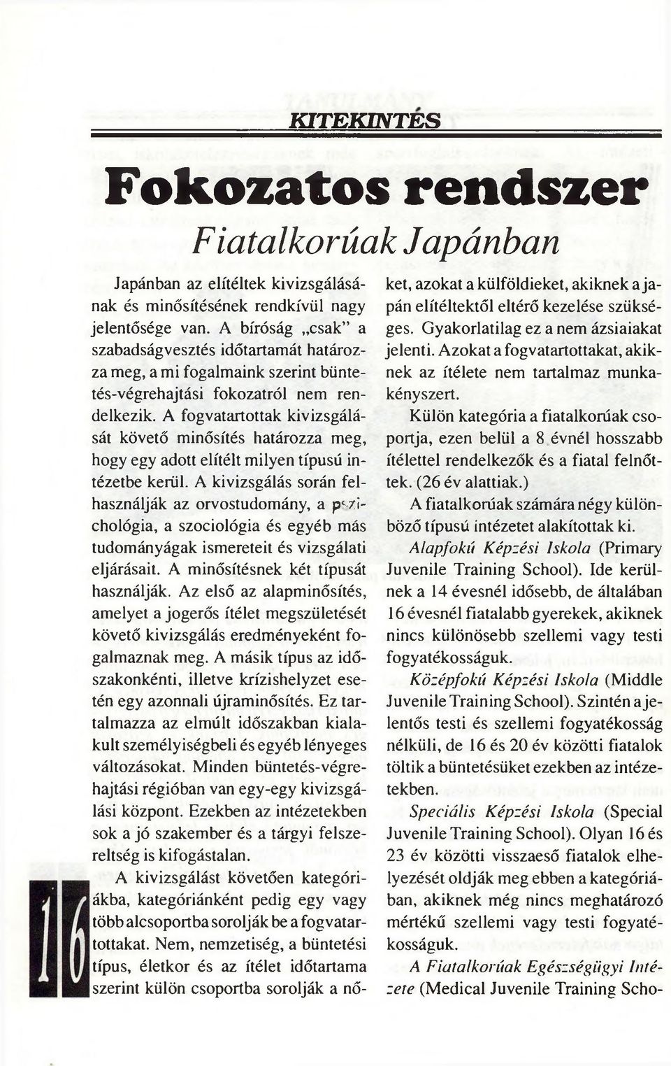 A fogvatartottak kivizsgálását követő minősítés határozza meg, hogy egy adott elítélt milyen típusú intézetbe kerül.