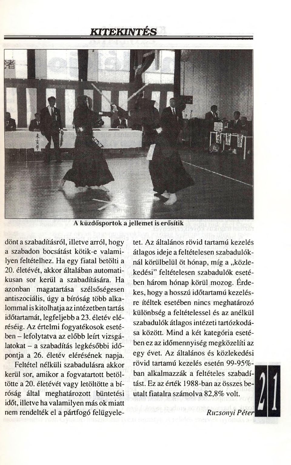 Ha azonban magatartása szélsőségesen antiszociális, úgy a bíróság több alkalommal is kitolhatja az intézetben tartás időtartamát, legfeljebb a 23. életév eléréséig.