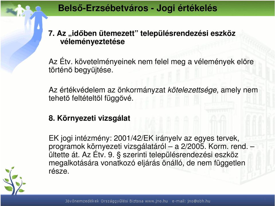 Az értékvédelem az önkormányzat kötelezettsége, amely nem tehető feltételtől függővé. 8.
