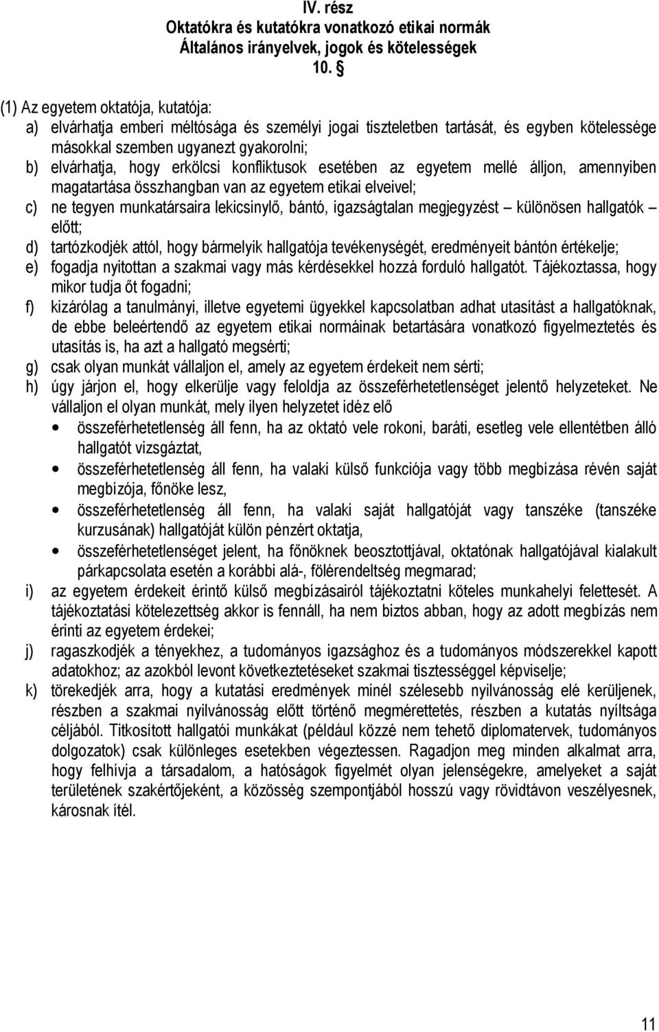 konfliktusok esetében az egyetem mellé álljon, amennyiben magatartása összhangban van az egyetem etikai elveivel; c) ne tegyen munkatársaira lekicsinylő, bántó, igazságtalan megjegyzést különösen