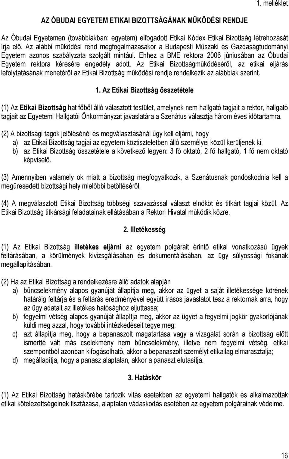 Ehhez a BME rektora 2006 júniusában az Óbudai Egyetem rektora kérésére engedély adott.