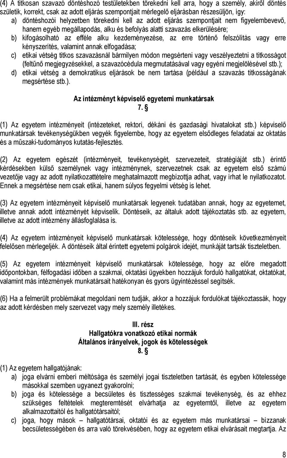 kezdeményezése, az erre történő felszólítás vagy erre kényszerítés, valamint annak elfogadása; c) etikai vétség titkos szavazásnál bármilyen módon megsérteni vagy veszélyeztetni a titkosságot