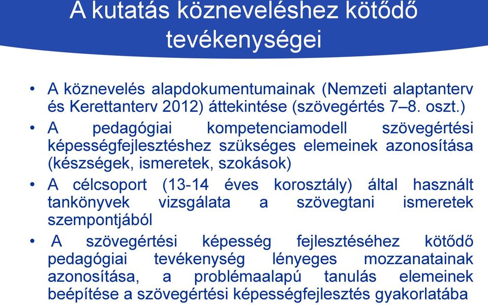 ) A pedagógiai kompetenciamodell szövegértési képességfejlesztéshez szükséges elemeinek azonosítása (készségek, ismeretek, szokások) A célcsoport