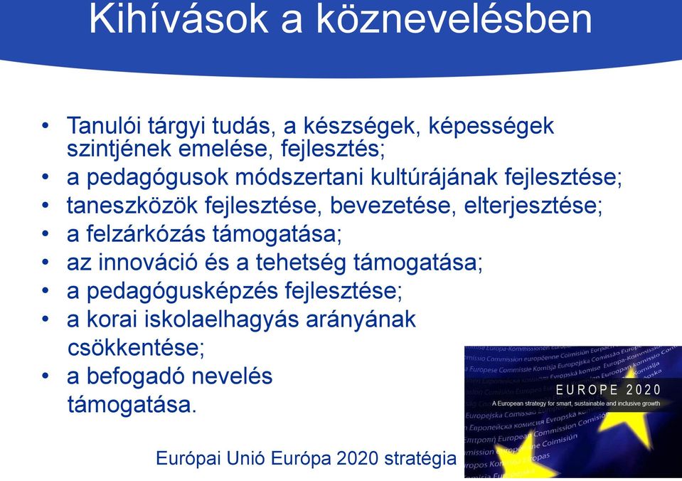 a felzárkózás támogatása; az innováció és a tehetség támogatása; a pedagógusképzés fejlesztése; a korai