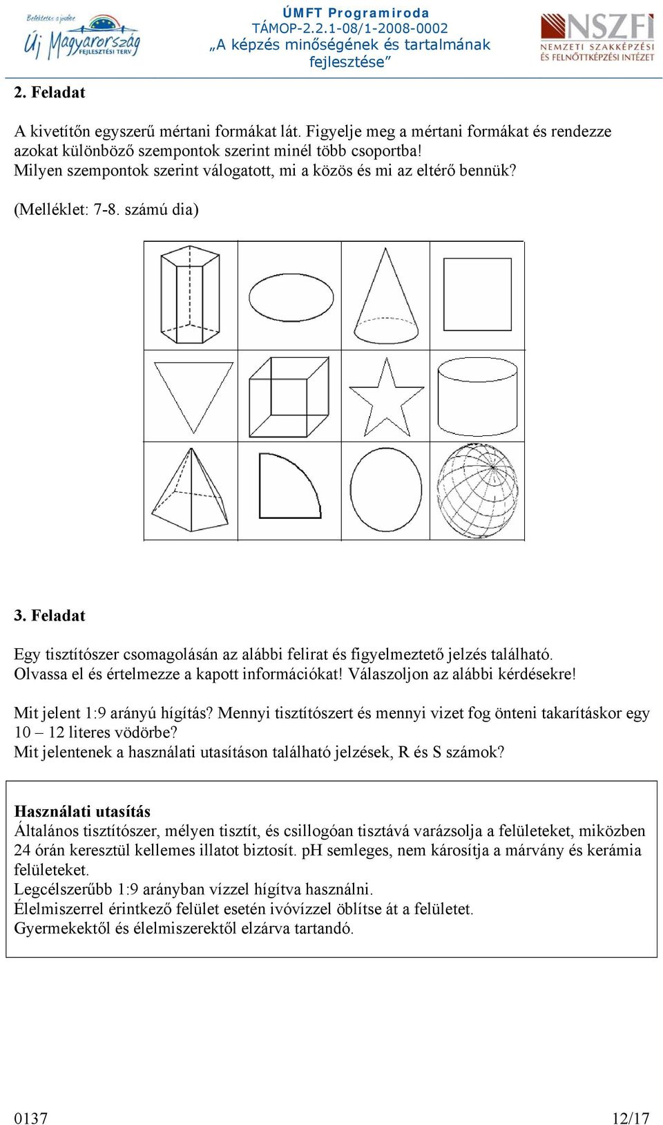 Olvassa el és értelmezze a kapott információkat! Válaszoljon az alábbi kérdésekre! Mit jelent 1:9 arányú hígítás?