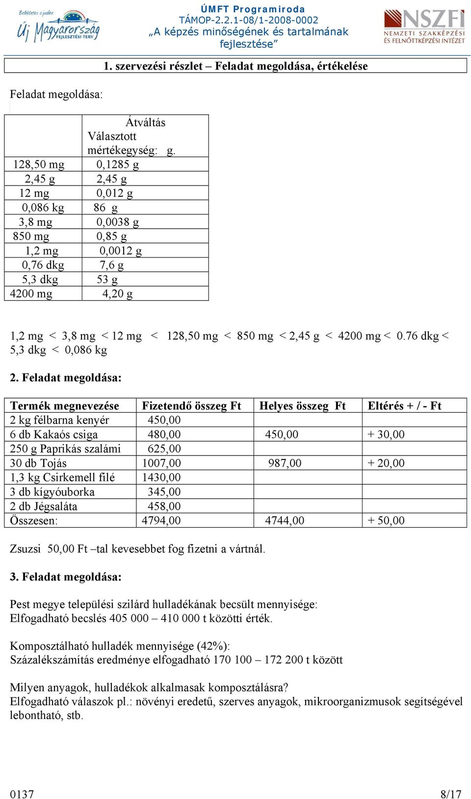 2,45 g < 4200 mg < 0.76 dkg < 5,3 dkg < 0,086 kg 2.