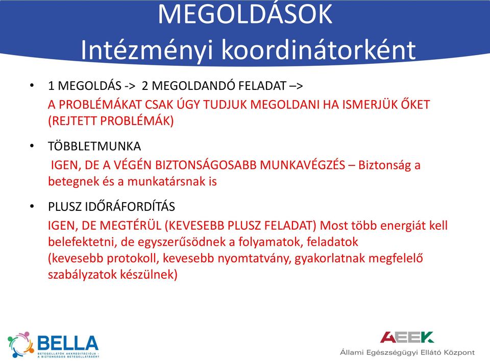 munkatársnak is PLUSZ IDŐRÁFORDÍTÁS IGEN, DE MEGTÉRÜL (KEVESEBB PLUSZ FELADAT) Most több energiát kell belefektetni, de