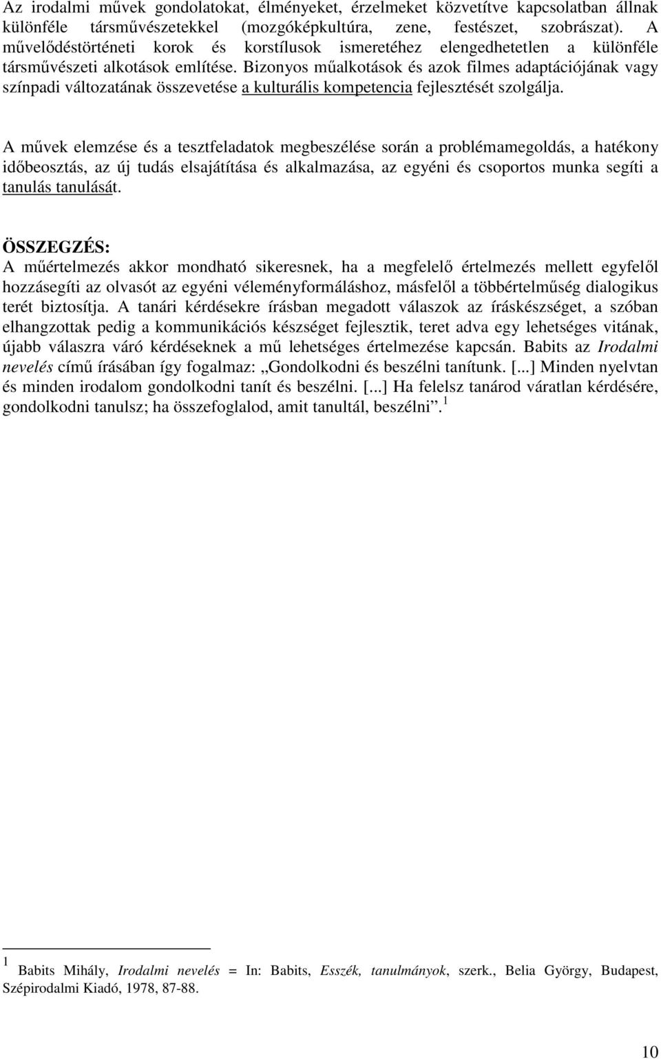 Bizonyos műalkotások és azok filmes adaptációjának vagy színpadi változatának összevetése a kulturális kompetencia fejlesztését szolgálja.