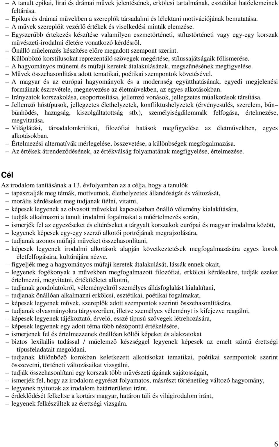 Egyszerűbb értekezés készítése valamilyen eszmetörténeti, stílustörténeti vagy egy-egy korszak művészeti-irodalmi életére vonatkozó kérdésről.