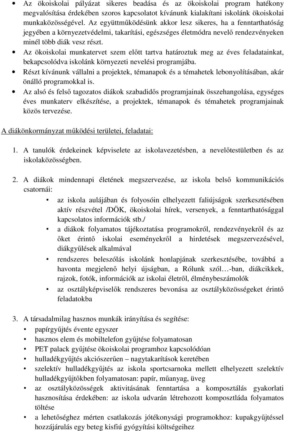 Az munkatervet szem előtt tartva határoztuk meg az éves feladatainkat, bekapcsolódva iskolánk környezeti nevelési programjába.