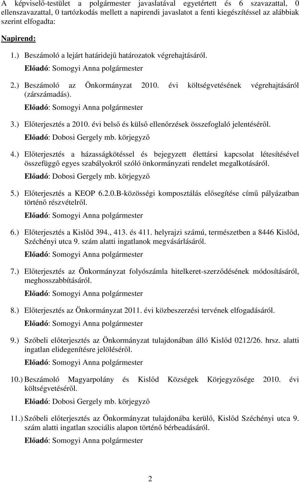 évi belső és külső ellenőrzések összefoglaló jelentéséről. Előadó: Dobosi Gergely mb. körjegyző 4.