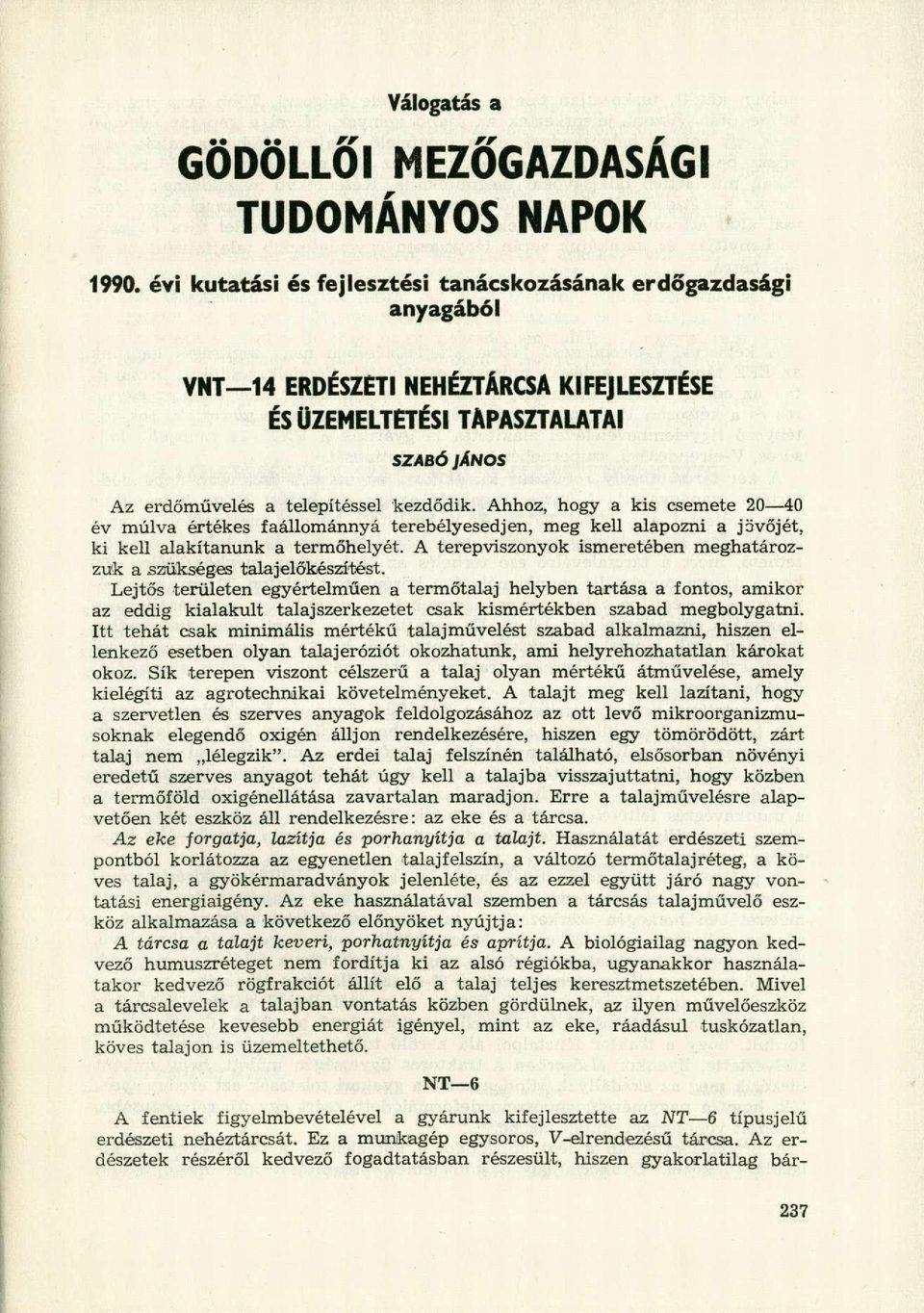 Ahhoz, hogy a kis csemete 20 40 év múlva értékes faállománnyá terebélyesedjen, meg kell alapozni a jövőjét, ki kell alakítanunk a termőhelyét.