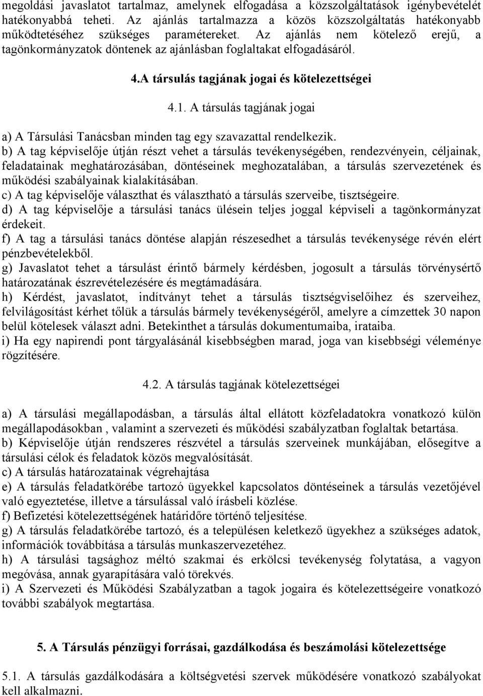 4.A társulás tagjának jogai és kötelezettségei 4.1. A társulás tagjának jogai a) A Társulási Tanácsban minden tag egy szavazattal rendelkezik.