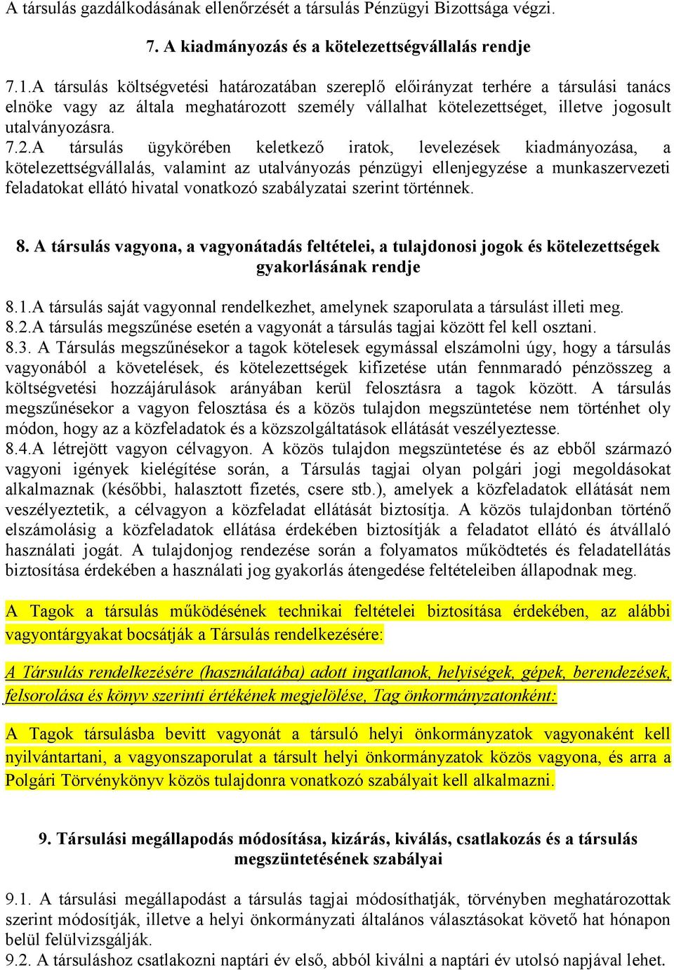 A társulás ügykörében keletkező iratok, levelezések kiadmányozása, a kötelezettségvállalás, valamint az utalványozás pénzügyi ellenjegyzése a munkaszervezeti feladatokat ellátó hivatal vonatkozó