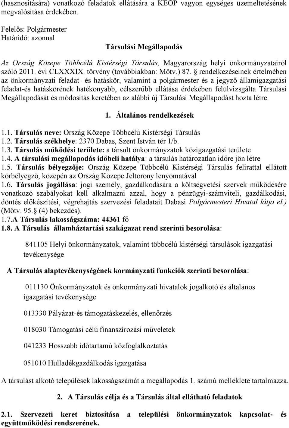 ) 87. rendelkezéseinek értelmében az önkormányzati feladat- és hatáskör, valamint a polgármester és a jegyző államigazgatási feladat-és hatáskörének hatékonyabb, célszerűbb ellátása érdekében