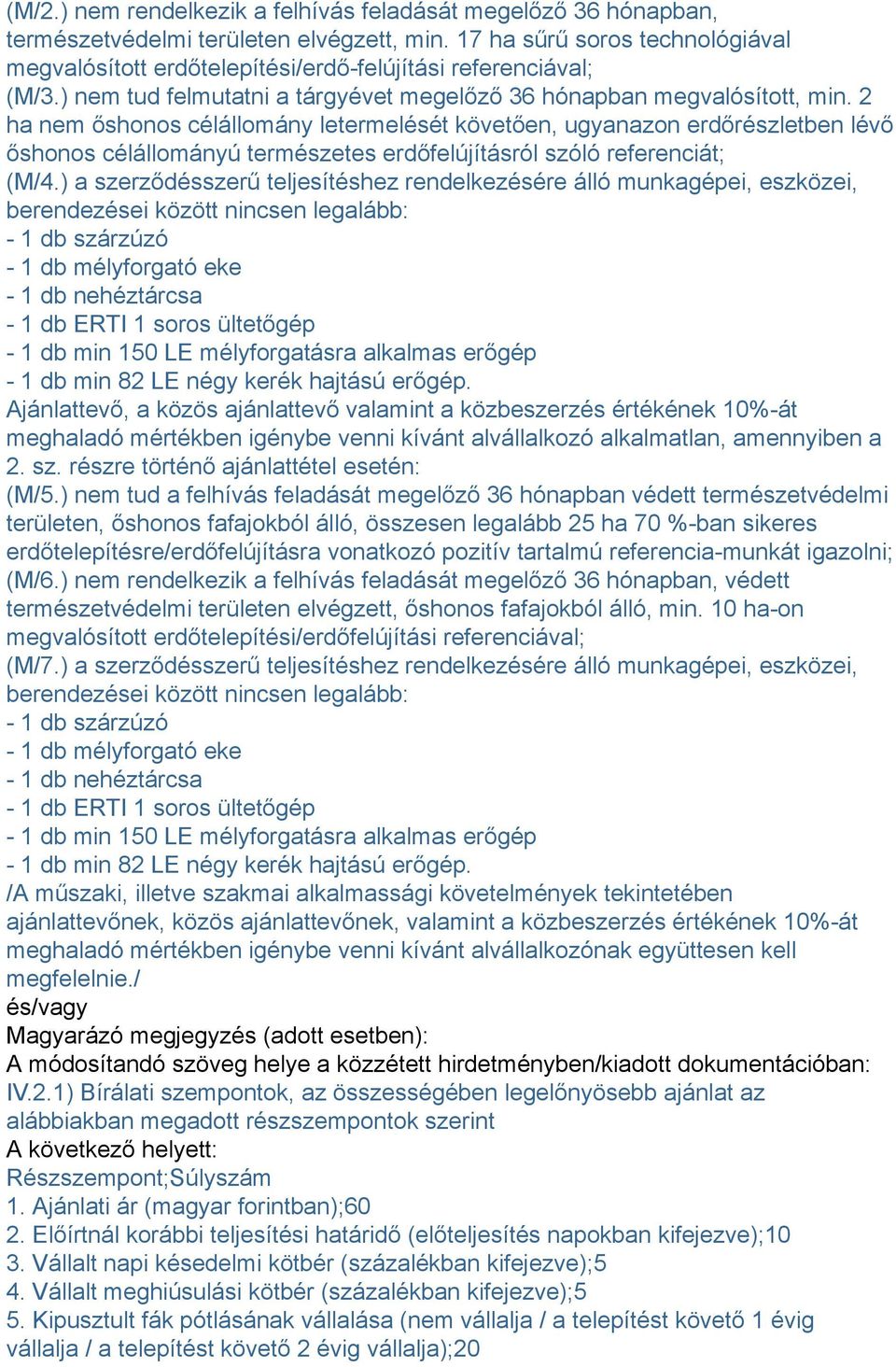 2 ha nem őshonos célállomány letermelését követően, ugyanazon erdőrészletben lévő őshonos célállományú természetes erdőfelújításról szóló referenciát; (M/4.