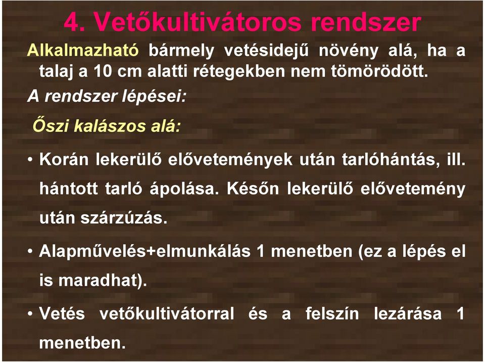 A rendszer lépései: Őszi kalászos alá: Korán lekerülő elővetemények után tarlóhántás, ill.