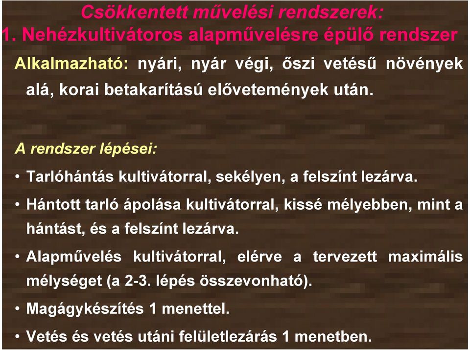 elővetemények után. A rendszer lépései: Tarlóhántás kultivátorral, sekélyen, a felszínt lezárva.