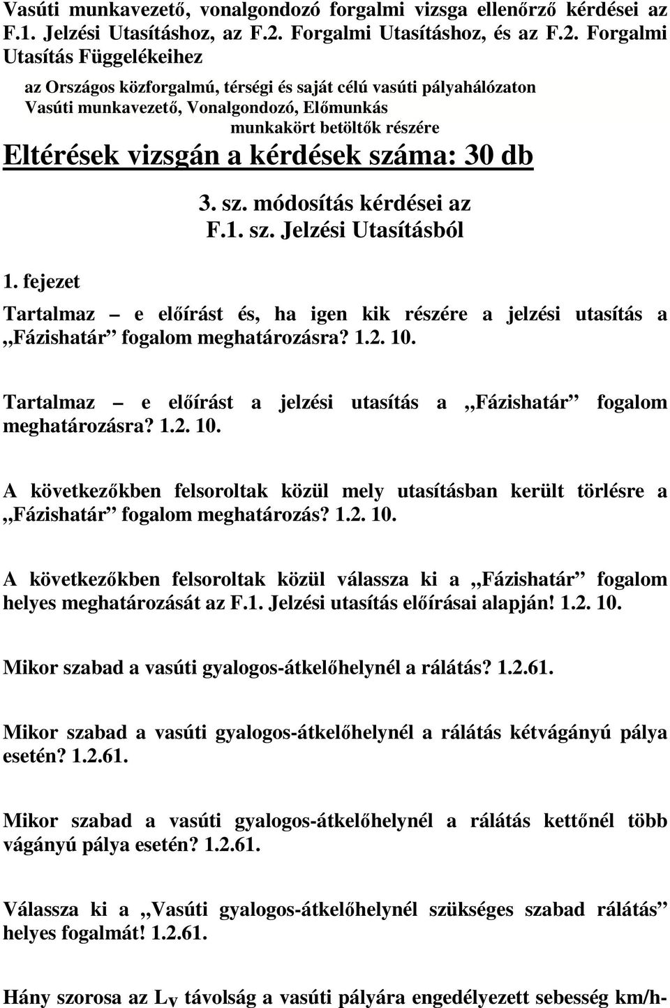 Forgalmi Utasítás Függelékeihez az Országos közforgalmú, térségi és saját célú vasúti pályahálózaton Vasúti munkavezető, Vonalgondozó, Előmunkás munkakört betöltők részére Eltérések vizsgán a