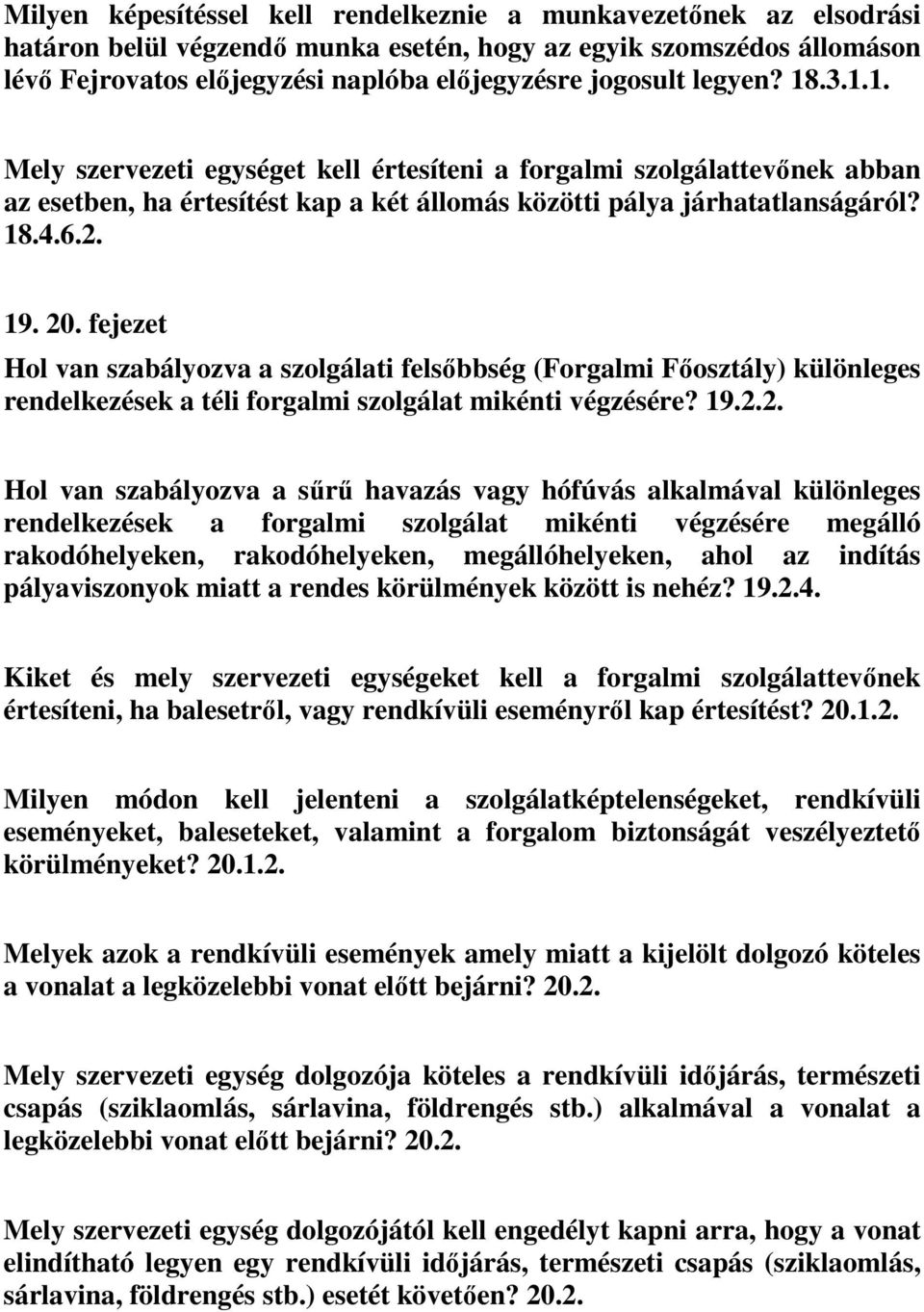 fejezet Hol van szabályozva a szolgálati felsőbbség (Forgalmi Főosztály) különleges rendelkezések a téli forgalmi szolgálat mikénti végzésére? 19.2.