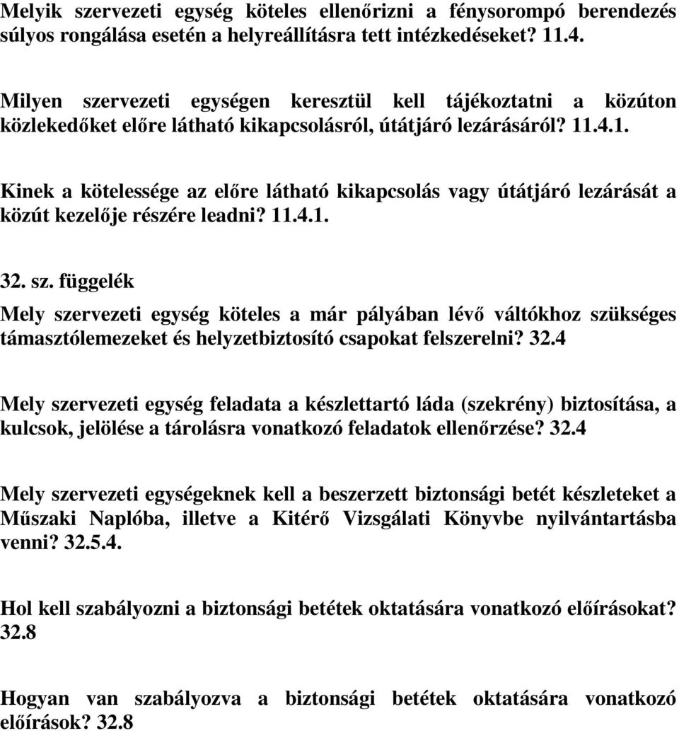 .4.1. Kinek a kötelessége az előre látható kikapcsolás vagy útátjáró lezárását a közút kezelője részére leadni? 11.4.1. 32. sz.