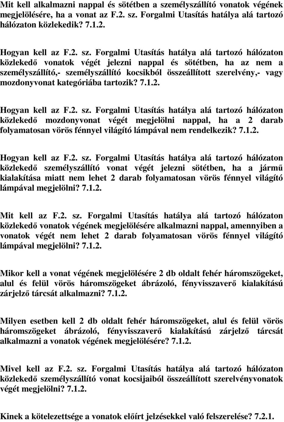 Forgalmi Utasítás hatálya alá tartozó hálózaton közlekedik? 7.1.2. Hogyan kell az F.2. sz.