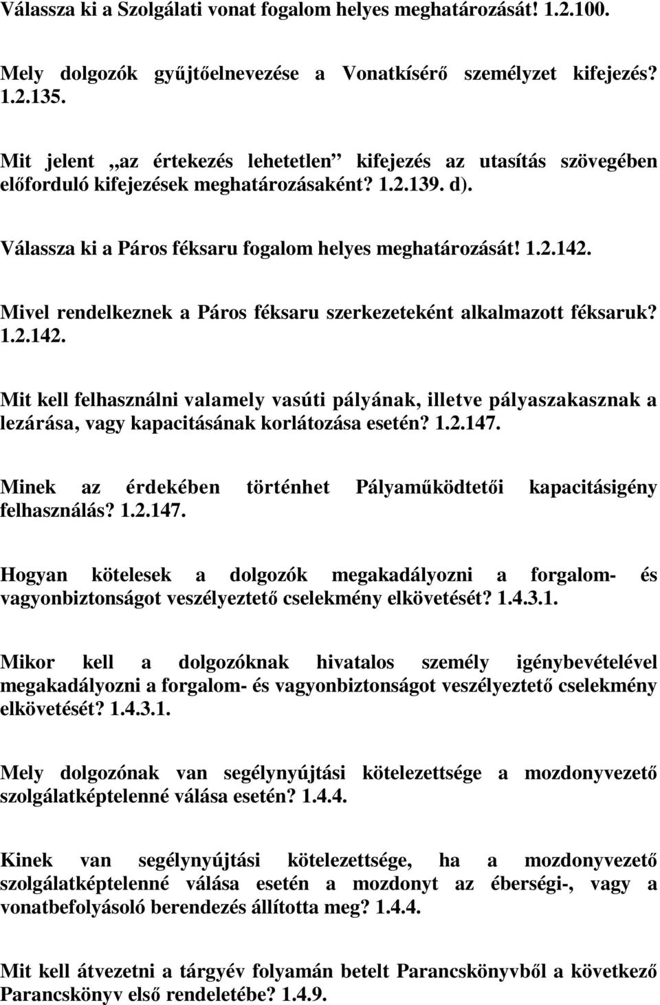 Mivel rendelkeznek a Páros féksaru szerkezeteként alkalmazott féksaruk? 1.2.142.