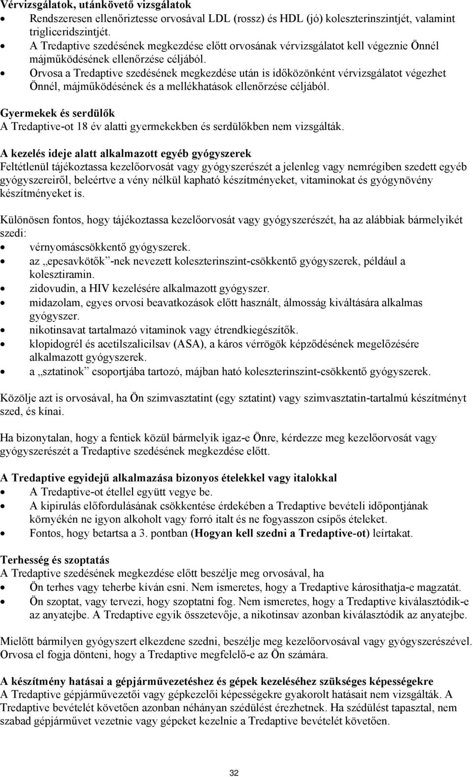 Orvosa a Tredaptive szedésének megkezdése után is időközönként vérvizsgálatot végezhet Önnél, májműködésének és a mellékhatások ellenőrzése céljából.