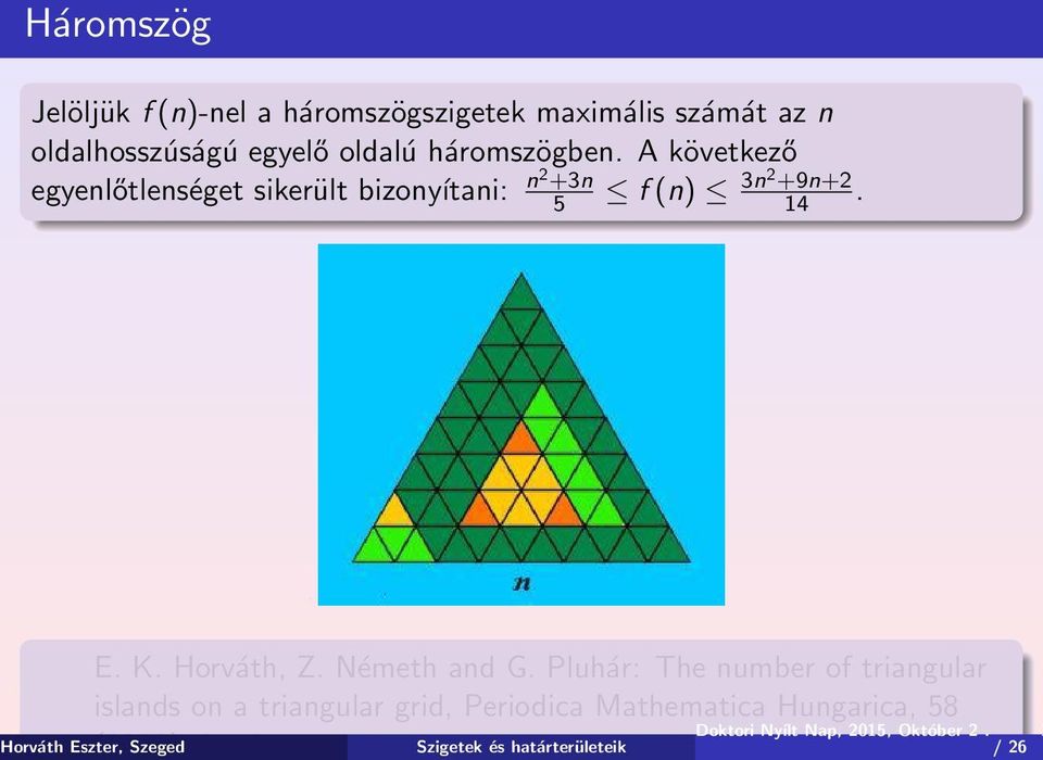 Pluhár: The number of triangular islands on a triangular grid, Periodica Mathematica Hungarica, 58 Horváth Eszter,