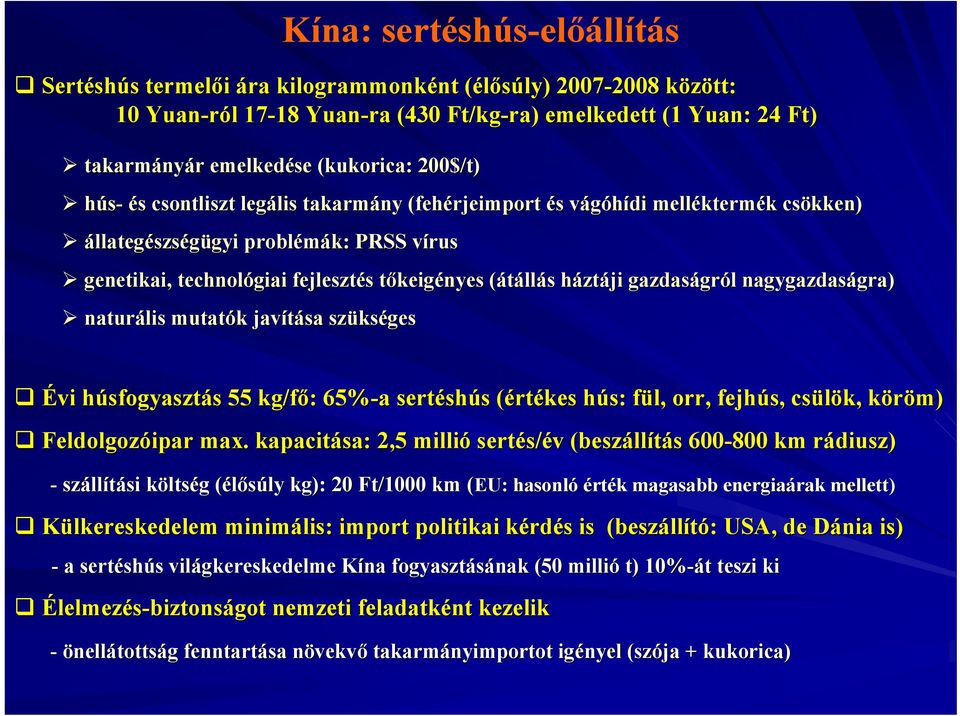 technológiai fejlesztés s tőkeigt keigényes (átáll( llás s házth ztáji gazdaságr gról l nagygazdaságra) gra) naturális mutatók k javítása szüks kséges Évi húsfogyaszth sfogyasztás s 55 kg/fő: : 65%-a