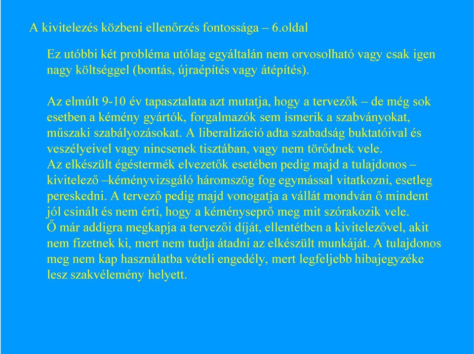 A liberalizáció adta szabadság buktatóival és veszélyeivel vagy nincsenek tisztában, vagy nem törődnek vele.