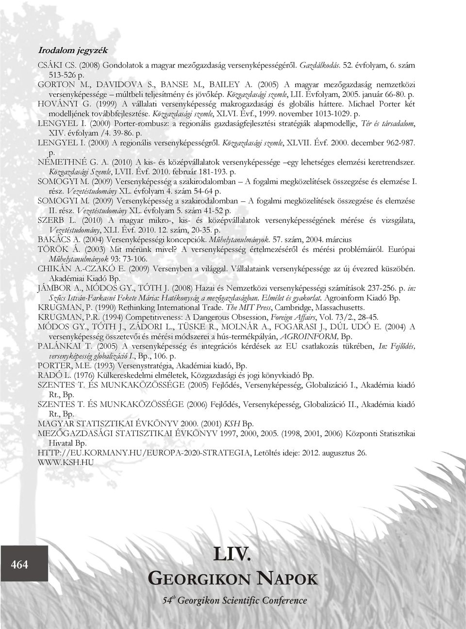 (1999) A vállalati versenyképesség makrogazdasági és globális háttere. Michael Porter két modelljének továbbfejlesztése. Közgazdasági szemle, XLVI. Évf., 1999. november 1013-1029. p. LENGYEL I.
