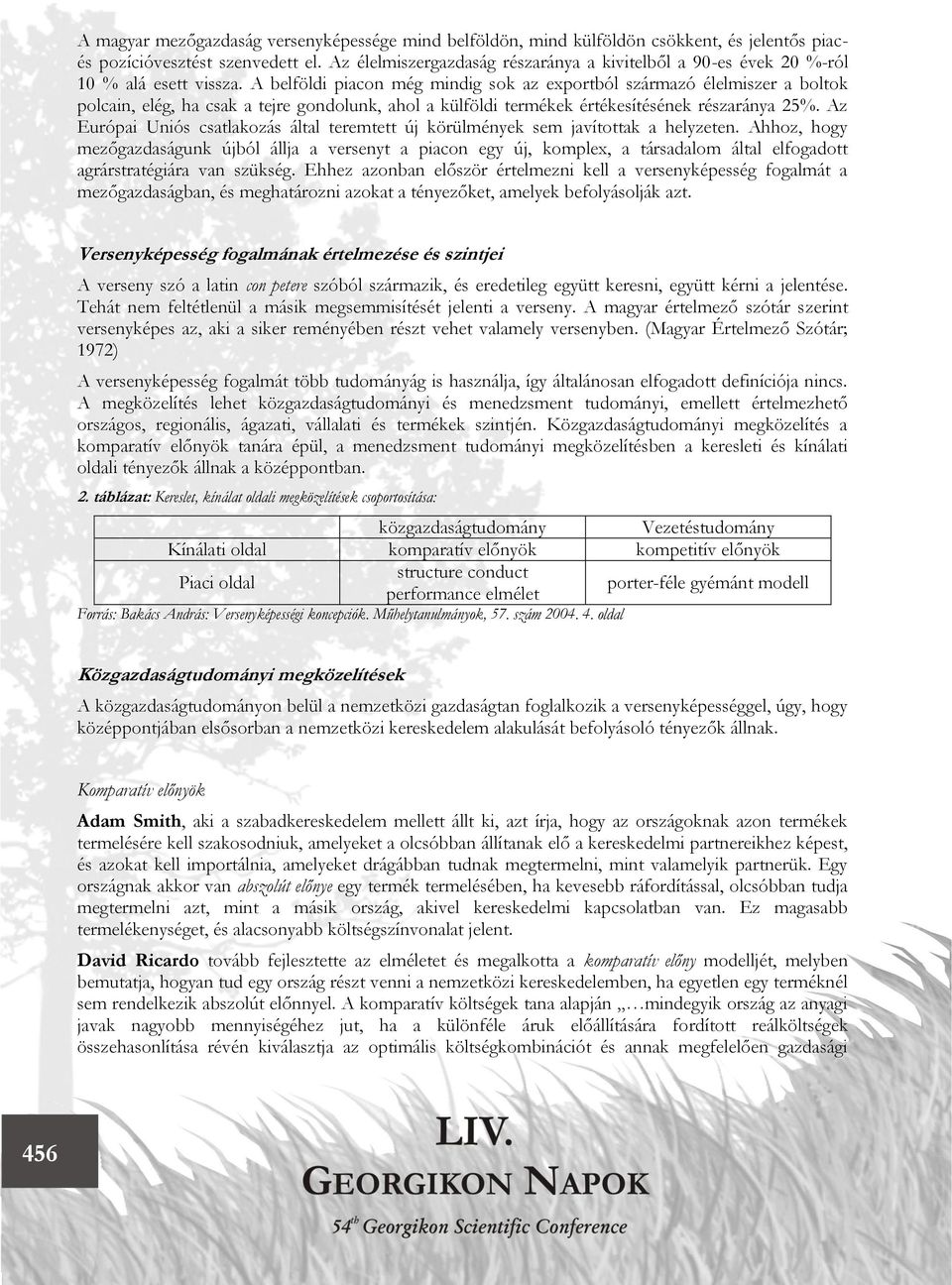 A belföldi piacon még mindig sok az exportból származó élelmiszer a boltok polcain, elég, ha csak a tejre gondolunk, ahol a külföldi termékek értékesítésének részaránya 25%.