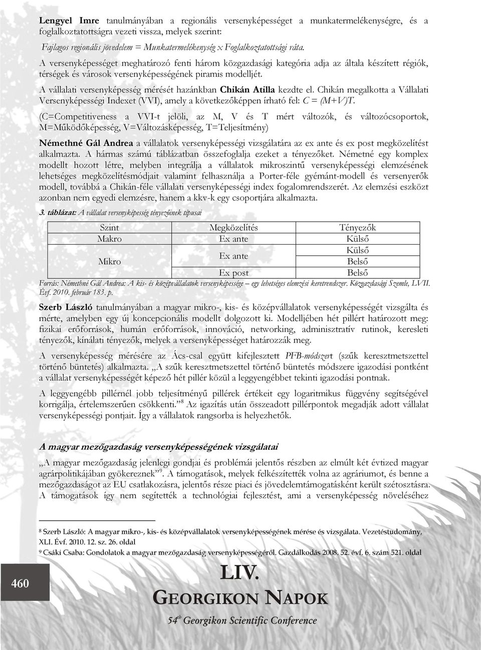 A vállalati versenyképesség mérését hazánkban Chikán Atilla kezdte el. Chikán megalkotta a Vállalati Versenyképességi Indexet (VVI), amely a következőképpen írható fel: C = (M+V)T.