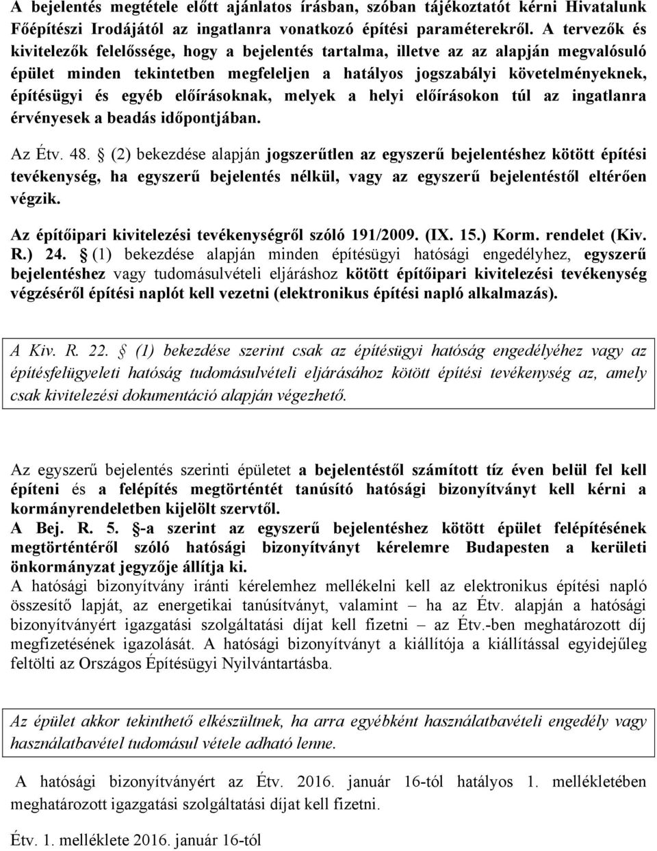 előírásoknak, melyek a helyi előírásokon túl az ingatlanra érvényesek a beadás időpontjában. Az Étv. 48.