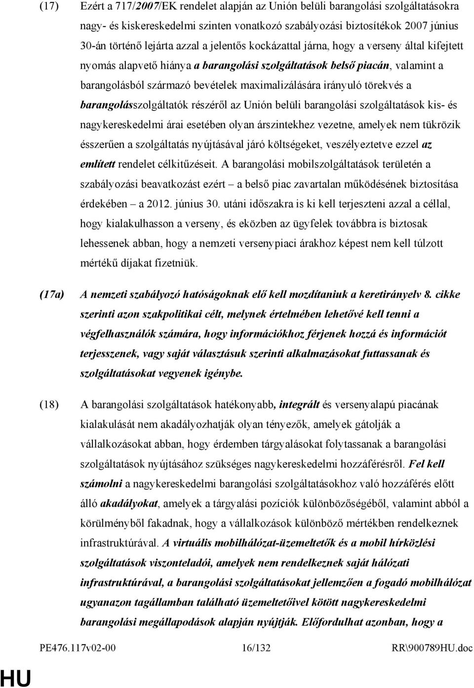 törekvés a barangolásszolgáltatók részérıl az Unión belüli barangolási szolgáltatások kis- és nagykereskedelmi árai esetében olyan árszintekhez vezetne, amelyek nem tükrözik ésszerően a szolgáltatás